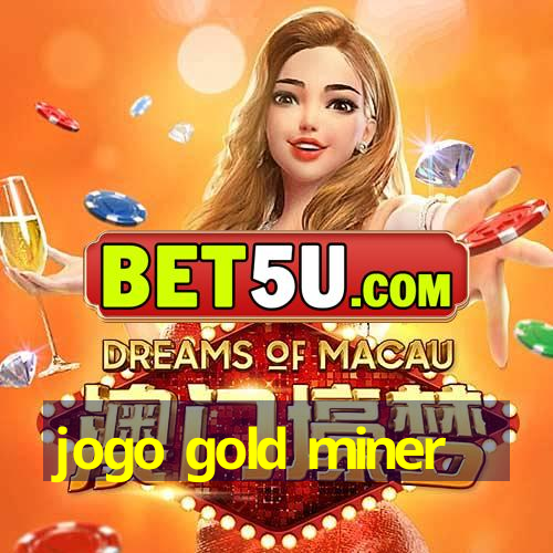 jogo gold miner